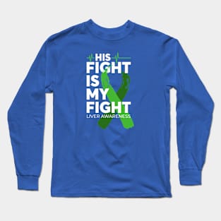 His Fight Is My Fight Liver Cancer Awareness Long Sleeve T-Shirt